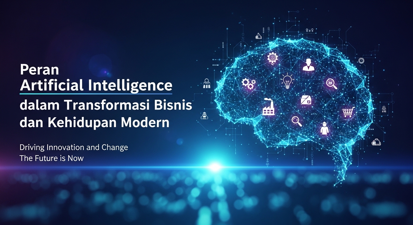 Peran Artificial Intelligence dalam Transformasi Bisnis dan Kehidupan Modern