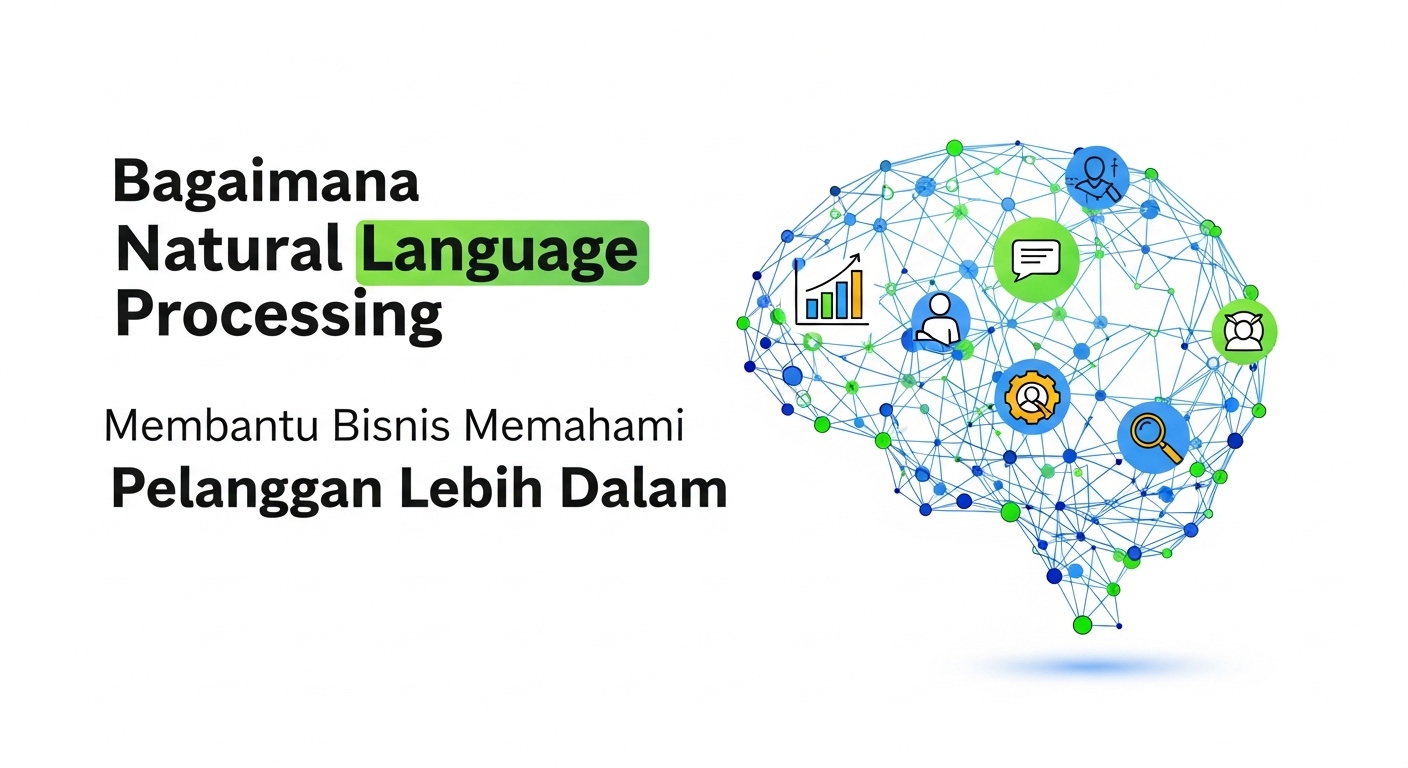 Bagaimana Natural Language Processing Membantu Bisnis Memahami Pelanggan Lebih Dalam